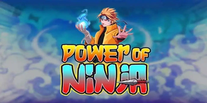 Slot Power Of Ninja: Tips Gampang Untuk Maxwin Tiap Spin