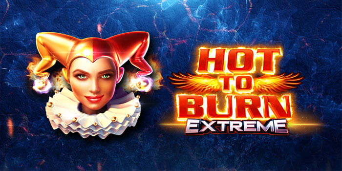 Strategi Jitu Raih Jackpot Maksimal di Slot Hot To Burn Extreme