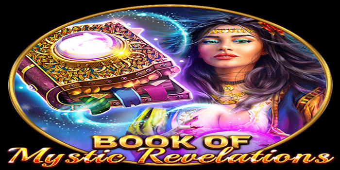 Tips Terbaik Memahami Pola Slot Book of Mystic Revelations