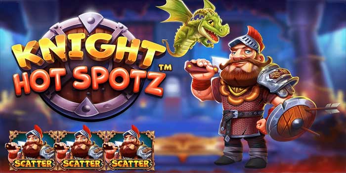 Slot Knight Hot Spotz: Game Klasik Dengan Peluang Menang Stabil